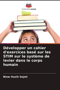 Produktbild: D&eacute;velopper un cahier d'exercices bas&eacute; sur les STIM sur le syst&egrave;me de levier dans le corps humain