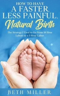 Produktbild: How to Have a Faster, Less Painful Natural Birth