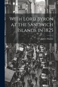 Produktbild: With Lord Byron at the Sandwich Islands in 1825