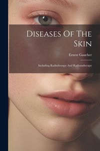 Produktbild: Diseases Of The Skin: Including Radiotherapy And Radiumtherapy
