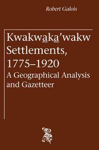 Produktbild: Galois, R: Kwakwa_ka_'wakw Settlements, 1775-1920
