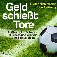 Produktbild: Geld schie&szlig;t Tore - Fu&szlig;ball als globales Business - und wie wir im Spiel bleiben