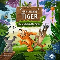 Produktbild: Der achtsame Tiger &ndash; Original-H&ouml;rspiele 4: Die gro&szlig;e Fr&uuml;chte-Party (H&ouml;rspiel)