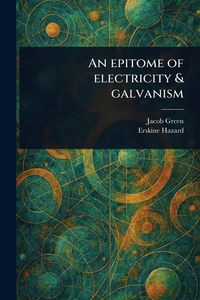 Produktbild: An Epitome of Electricity & Galvanism