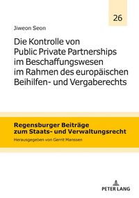 Produktbild: Die Kontrolle von Public Private Partnerships im Beschaffungswesen im Rahmen des europ&auml;ischen Beihilfen- und Vergaberechts