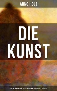 Produktbild: Arno Holz: Die Kunst - Ihr Wesen und ihre Gesetze (Gesamtausgabe in 2 B&auml;nden)