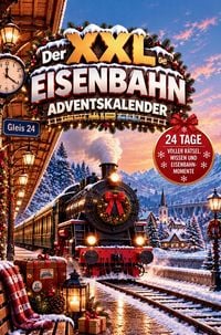 Produktbild: Der XXL Eisenbahn-Adventskalender - 24 zugkr&auml;ftige &Uuml;berraschungen mit Ausmalbildern, R&auml;tseln, Mitmachseiten, kuriosen Fakten, unn&uuml;tzem Eisenbahnwissen