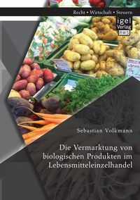 Produktbild: Die Vermarktung von biologischen Produkten im Lebensmitteleinzelhandel