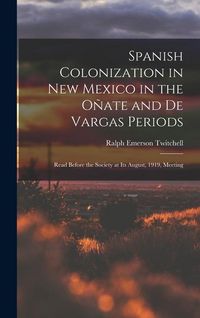 Produktbild: Spanish Colonization in New Mexico in the O&ntilde;ate and De Vargas Periods; Read Before the Society at its August, 1919, Meeting