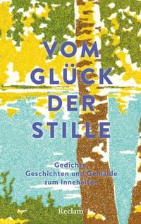 Produktbild: Vom Gl&uuml;ck der Stille. Gedichte, Geschichten und Gem&auml;lde zum Innehalten