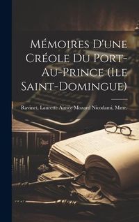 Produktbild: M&eacute;moires d'une Cr&eacute;ole du Port-au-Prince (Ile Saint-Domingue)