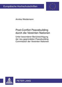 Post-Conflict Peacebuilding durch die Vereinten Nationen Annika Weidemann