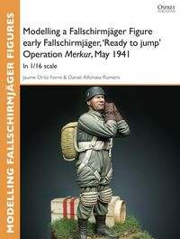 Produktbild: Modelling a Fallschirmj&auml;ger Figure early Fallschirmj&auml;ger, 'Ready to jump' Operation Merkur, May 1941