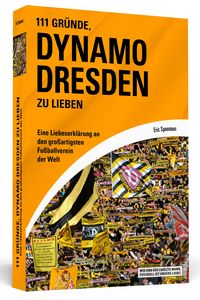 Bild vom Artikel 111 Gründe, Dynamo Dresden zu lieben vom Autor Eric Spannaus
