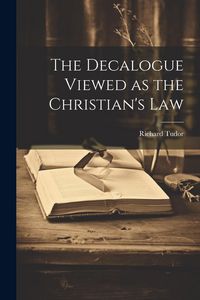 Produktbild: The Decalogue Viewed as the Christian's Law