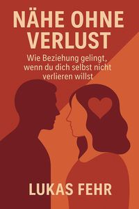 Produktbild: N&auml;he ohne Verlust - Wie Beziehung gelingt, wenn du dich selbst nicht verlieren willst