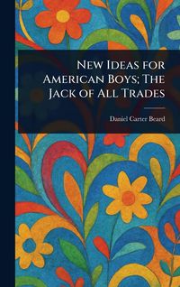 Produktbild: New Ideas for American Boys; The Jack of All Trades