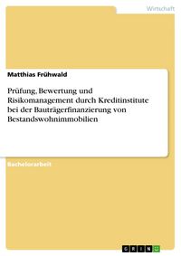 Produktbild: Pr&uuml;fung, Bewertung und Risikomanagement durch Kreditinstitute bei der Bautr&auml;gerfinanzierung von Bestandswohnimmobilien