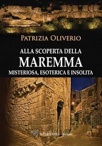 Produktbild: Alla scoperta della Maremma misteriosa, esoterica e insolita
