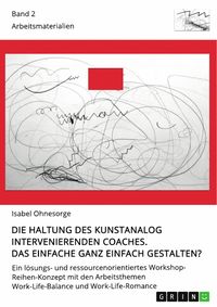 Produktbild: Die Haltung des kunstanalog intervenierenden Coaches. Das Einfache ganz einfach gestalten? Band 2