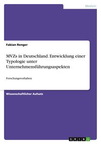 Produktbild: MVZs in Deutschland. Entwicklung einer Typologie unter Unternehmensf&uuml;hrungsaspekten