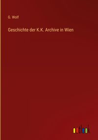 Produktbild: Geschichte der K.K. Archive in Wien