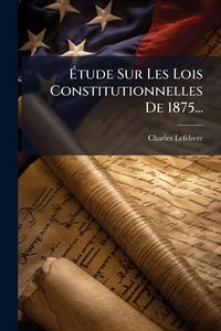 Produktbild: &Atilde;tude Sur Les Lois Constitutionnelles De 1875...