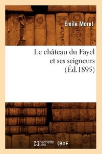 Produktbild: Le ch&acirc;teau du Fayel et ses seigneurs (&Eacute;d.1895)