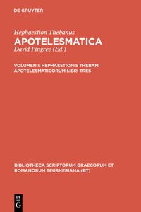 Produktbild: Hephaestion Thebanus: Apotelesmatica / Hephaestionis Thebani apotelesmaticorum libri tres