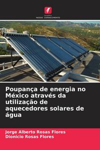 Produktbild: Poupan&ccedil;a de energia no M&eacute;xico atrav&eacute;s da utiliza&ccedil;&atilde;o de aquecedores solares de &aacute;gua