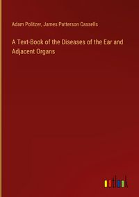Produktbild: A Text-Book of the Diseases of the Ear and Adjacent Organs