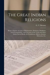 Produktbild: The Great Indian Religions: Being a Popular Account of Brahmanism, Hinduism, Buddhism, and Zoroastrianism: With Accounts of the Vedas and Other In