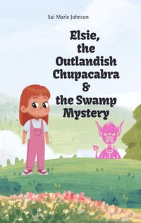 Produktbild: Elsie, the Outlandish Chupacabra and the Swamp Mystery (Elise, the Outlandish Chupacabra, #2)