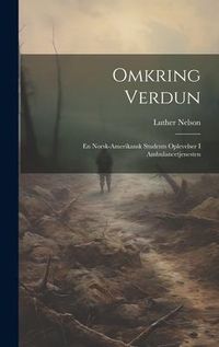 Produktbild: Omkring verdun: En Norsk-Amerikansk Students oplevelser i Ambulancetjenesten