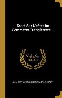 Produktbild: Essai Sur L'e&eacute;tat Du Commerce D'angleterre ...