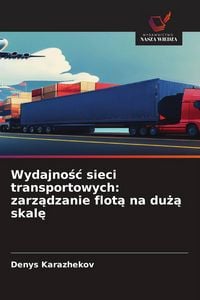 Produktbild: Wydajno&iquest;&iquest; sieci transportowych: zarz&iquest;dzanie flot&iquest; na du&iquest;&iquest; skal&iquest;