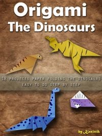 Produktbild: Origami The Dinosaurs: 18 Projects Paper Folding The Dinosaurs Easy To Do Step by Step.