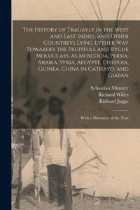 Produktbild: The History of Trauayle in the West and East Indies, and Other Countreys Lying Eyther way Towardes the Fruitfull and Ryche Moluccaes. As Moscouia, Per