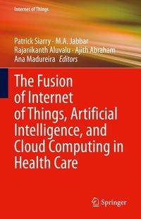 Produktbild: The Fusion of Internet of Things, Artificial Intelligence, and Cloud Computing in Health Care
