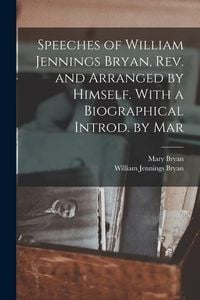 Produktbild: Speeches of William Jennings Bryan, rev. and Arranged by Himself. With a Biographical Introd. by Mar