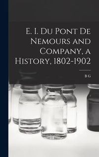Produktbild: E. I. Du Pont de Nemours and Company, a History, 1802-1902