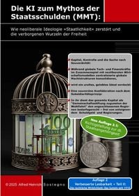 Produktbild: Die KI zum Mythos der Staatsschulden (MMT): Wie neoliberale Ideologie &raquo;Staatlichkeit&laquo; zerst&ouml;rt und die verborgenen Wurzeln der Freiheit