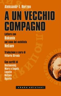 Produktbild: A un vecchio compagno. Lettere con Bakunin sul caso del nichilista Necaev