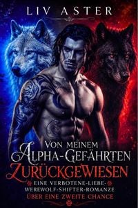 Produktbild: Von Meinem Alpha-Gef&auml;hrten Zur&uuml;ckgewiesen: Eine Verbotene-Liebe-Werwolf-Shifter-Romanze &uuml;ber eine Zweite Chance