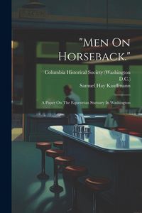 Produktbild: "men On Horseback.": A Paper On The Equestrian Statuary In Washington