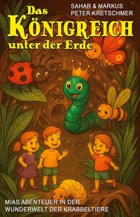 Produktbild: Das K&ouml;nigreich unter der Erde &ndash; Mias Abenteuer in der Wunderwelt der Krabbeltiere