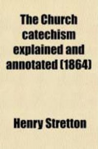 Produktbild: The Church Catechism Explained and Annotated