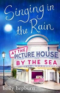 Bild vom Artikel Singing in the Rain at the Picture House by the Sea vom Autor Holly Hepburn