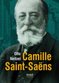 Bild vom Artikel Camille Saint-Saëns vom Autor Otto Neitzel