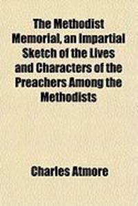 Produktbild: The Methodist Memorial, an Impartial Sketch of the Lives and Characters of the Preachers Among the Methodists